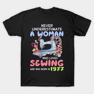 Never Underestimate A Woman Who Loves Sewing And Was Born In 1977 Funny Quote For Sewing Lovers T-Shirt